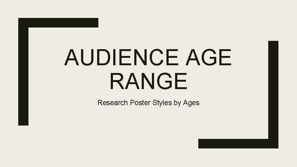 AUDIENCE AGE RANGE Research Poster Styles by Ages 