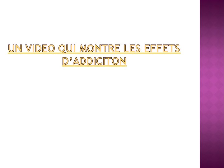 UN VIDEO QUI MONTRE LES EFFETS D’ADDICITON 