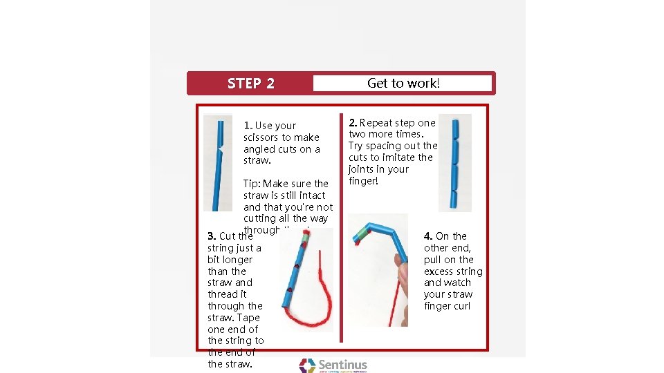 STEP 2 1. Use your scissors to make angled cuts on a straw. Tip: