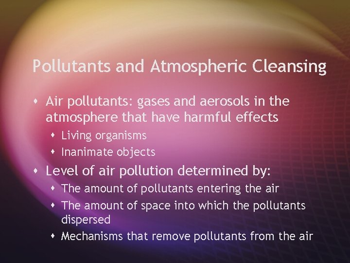 Pollutants and Atmospheric Cleansing s Air pollutants: gases and aerosols in the atmosphere that