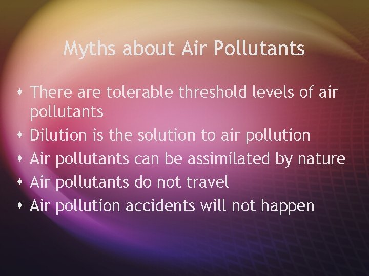 Myths about Air Pollutants s There are tolerable threshold levels of air pollutants s