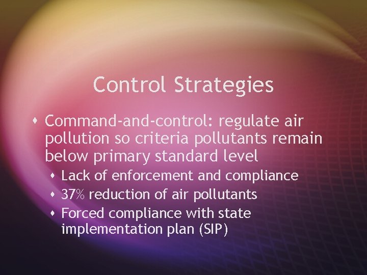 Control Strategies s Command-control: regulate air pollution so criteria pollutants remain below primary standard