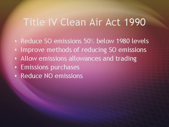 Title IV Clean Air Act 1990 s s s Reduce SO emissions 50% below