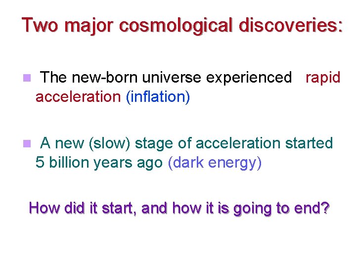 Two major cosmological discoveries: The new-born universe experienced rapid acceleration (inflation) A new (slow)