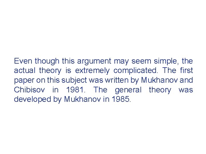 Even though this argument may seem simple, the actual theory is extremely complicated. The
