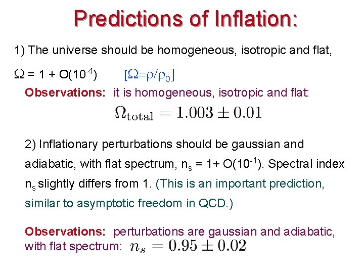 Predictions of Inflation: 1) The universe should be homogeneous, isotropic and flat, = 1