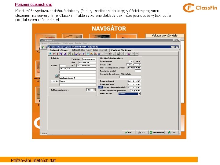 Pořízení účetních dat Klient může vystavovat daňové doklady (faktury, podkladní doklady) v účetním programu
