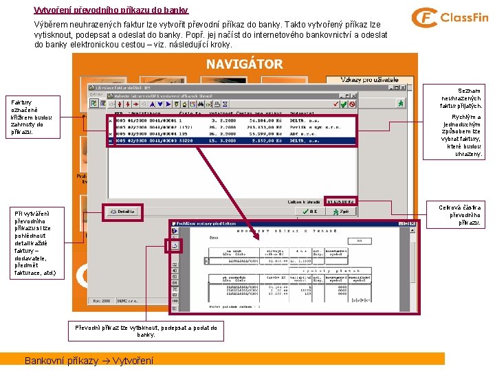 Vytvoření převodního příkazu do banky Výběrem neuhrazených faktur lze vytvořit převodní příkaz do banky.