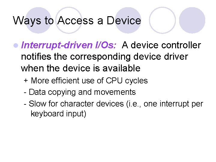 Ways to Access a Device l Interrupt-driven I/Os: A device controller notifies the corresponding