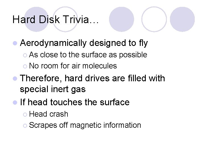 Hard Disk Trivia… l Aerodynamically designed to fly ¡ As close to the surface