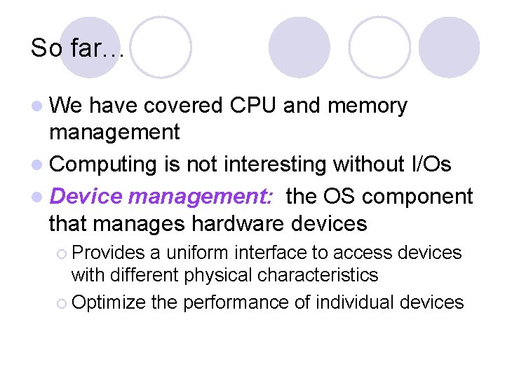 So far… l We have covered CPU and memory management l Computing is not