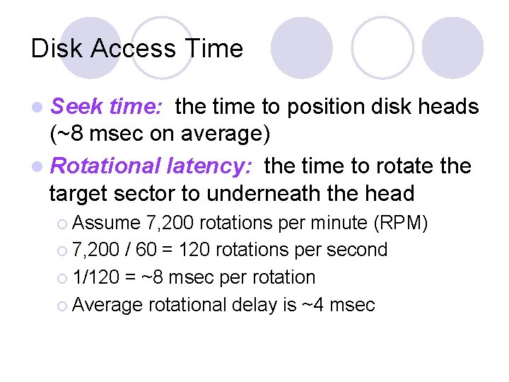 Disk Access Time l Seek time: the time to position disk heads (~8 msec