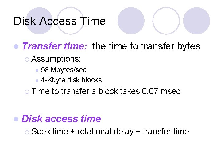 Disk Access Time l Transfer time: the time to transfer bytes ¡ Assumptions: 58