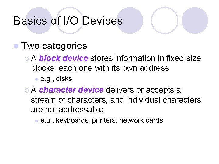 Basics of I/O Devices l Two categories ¡A block device stores information in fixed-size