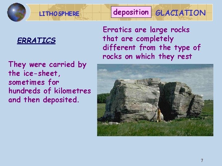LITHOSPHERE ERRATICS They were carried by the ice-sheet, sometimes for hundreds of kilometres and