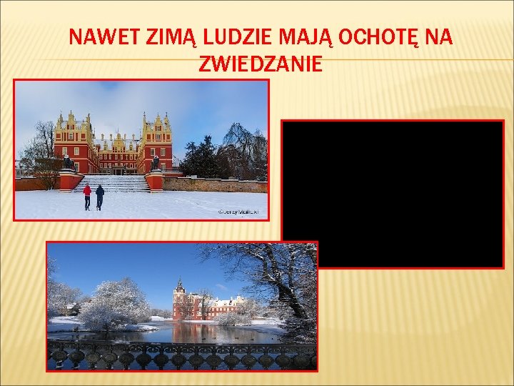 NAWET ZIMĄ LUDZIE MAJĄ OCHOTĘ NA ZWIEDZANIE 