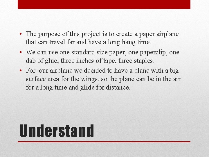  • The purpose of this project is to create a paper airplane that