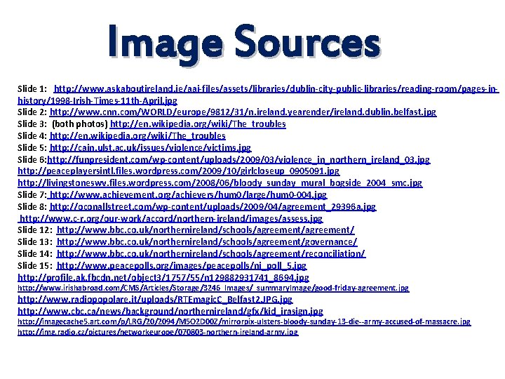 Image Sources Slide 1: http: //www. askaboutireland. ie/aai-files/assets/libraries/dublin-city-public-libraries/reading-room/pages-inhistory/1998 -Irish-Times-11 th-April. jpg Slide 2: http: