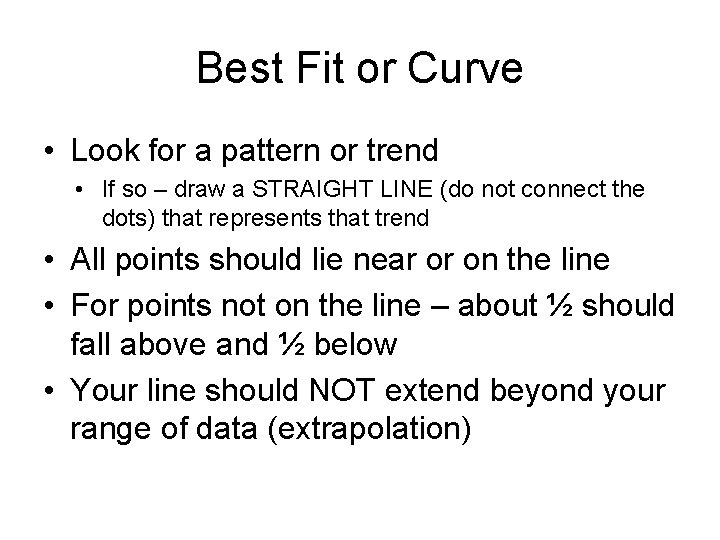 Best Fit or Curve • Look for a pattern or trend • If so