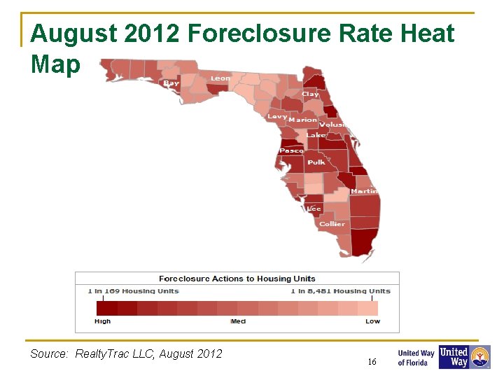 August 2012 Foreclosure Rate Heat Map Source: Realty. Trac LLC, August 2012 16 16