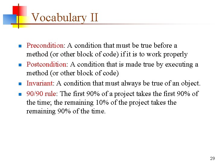 Vocabulary II n n Precondition: A condition that must be true before a method