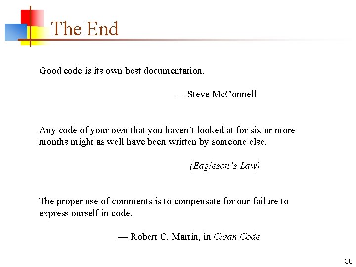 The End Good code is its own best documentation. — Steve Mc. Connell Any