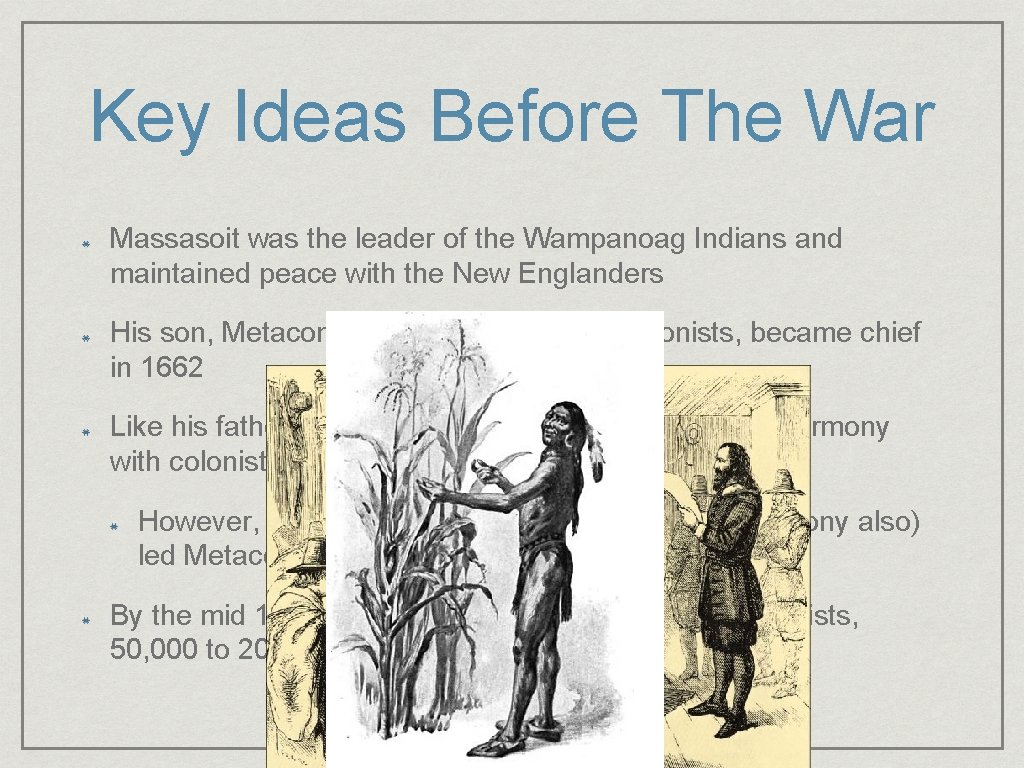 Key Ideas Before The War Massasoit was the leader of the Wampanoag Indians and