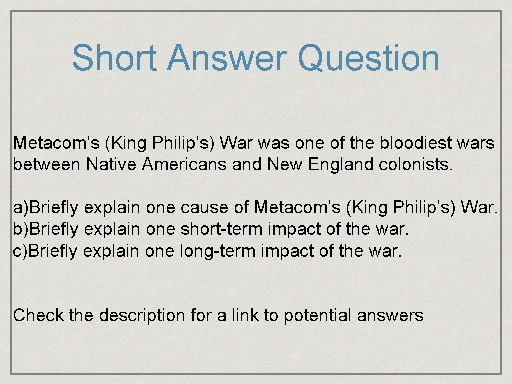 Short Answer Question Metacom’s (King Philip’s) War was one of the bloodiest wars between