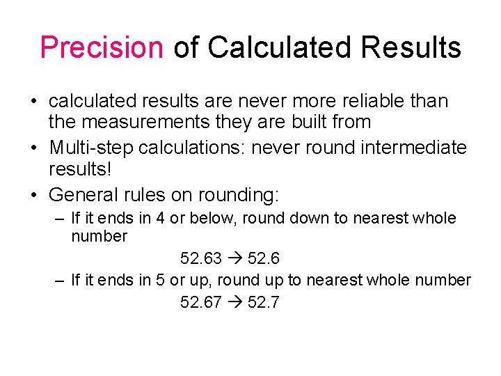 Precision of Calculated Results • calculated results are never more reliable than the measurements