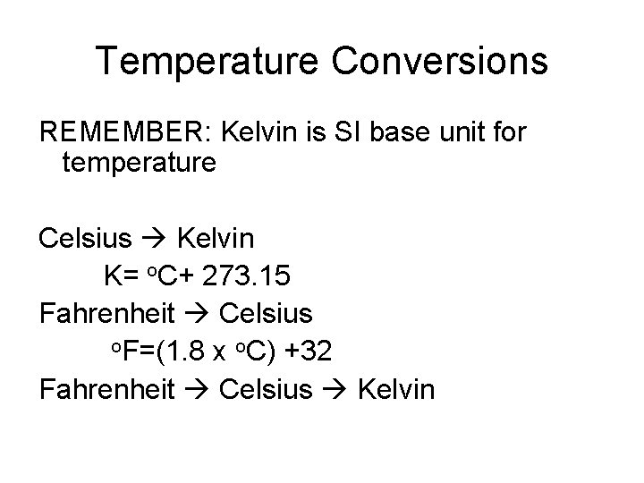 Temperature Conversions REMEMBER: Kelvin is SI base unit for temperature Celsius Kelvin K= o.