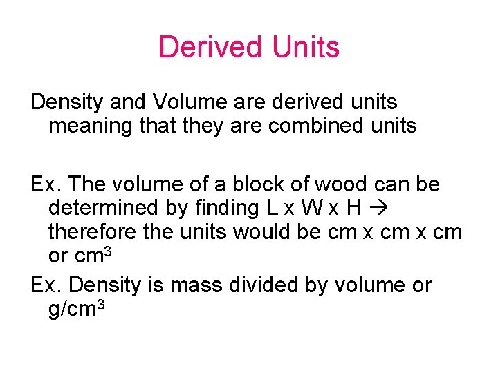 Derived Units Density and Volume are derived units meaning that they are combined units