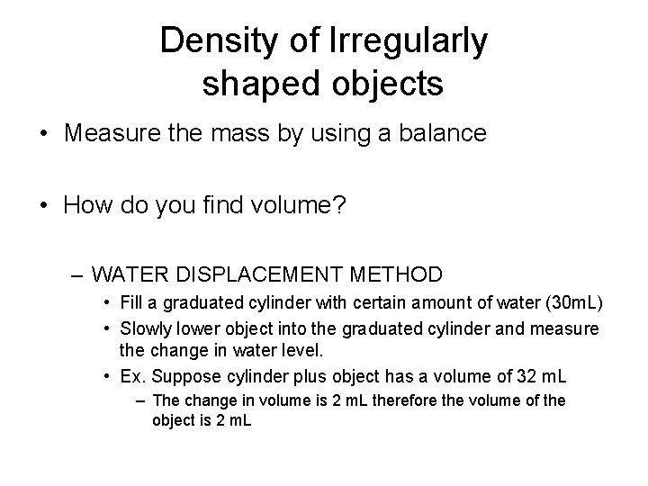 Density of Irregularly shaped objects • Measure the mass by using a balance •