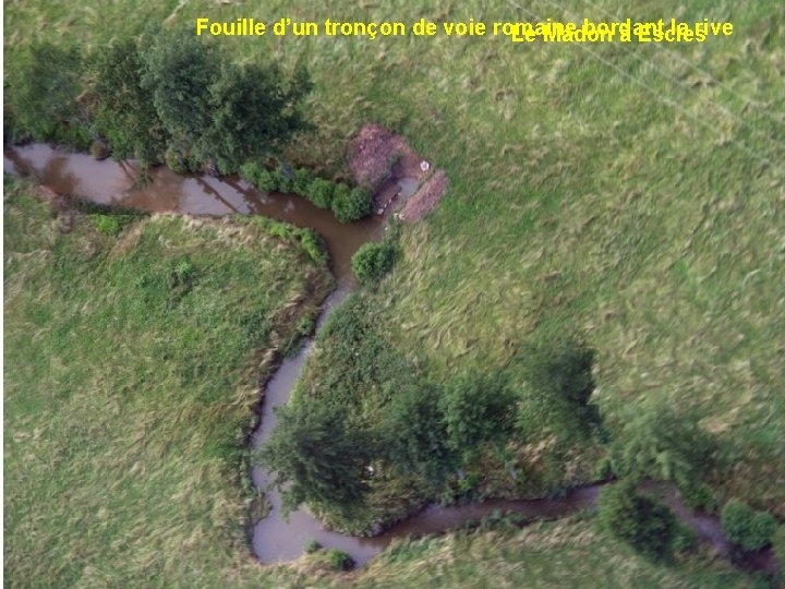 Fouille Boucled’un du Mouzon tronçonetdefalaises voie romaine à Circourt-sur-Mouzon bordant la rive Le Madon