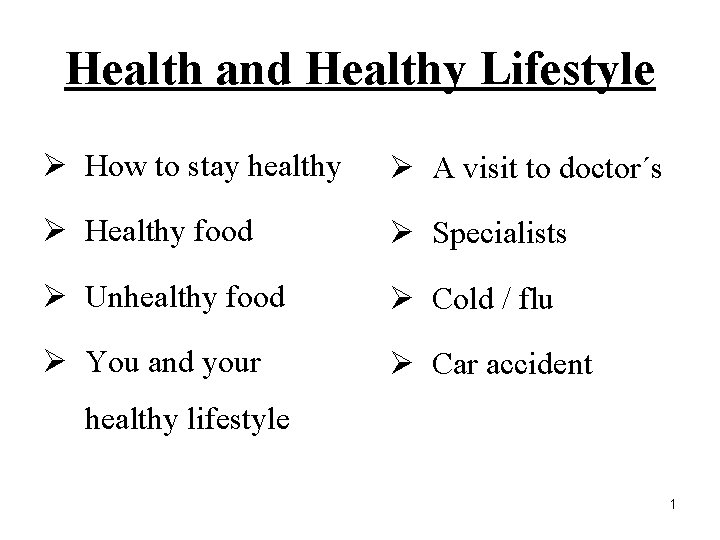 Health and Healthy Lifestyle Ø How to stay healthy Ø A visit to doctor´s