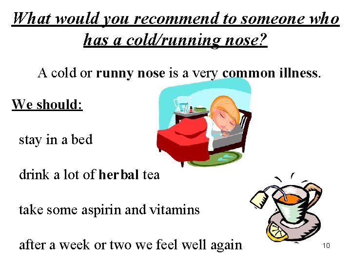 What would you recommend to someone who has a cold/running nose? A cold or