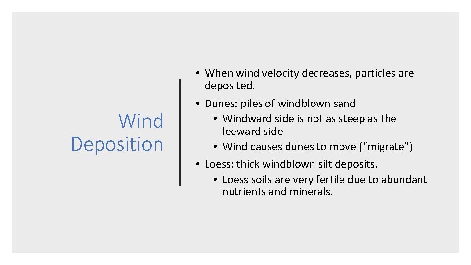 Wind Deposition • When wind velocity decreases, particles are deposited. • Dunes: piles of