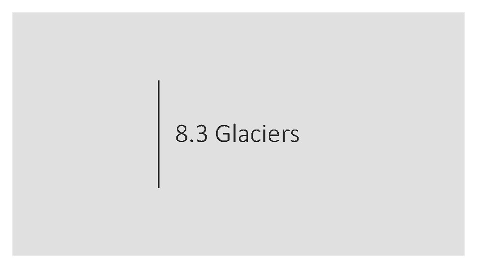8. 3 Glaciers 
