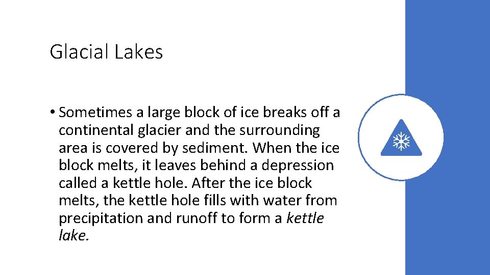 Glacial Lakes • Sometimes a large block of ice breaks off a continental glacier