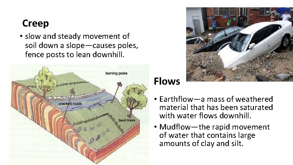 Creep • slow and steady movement of soil down a slope—causes poles, fence posts