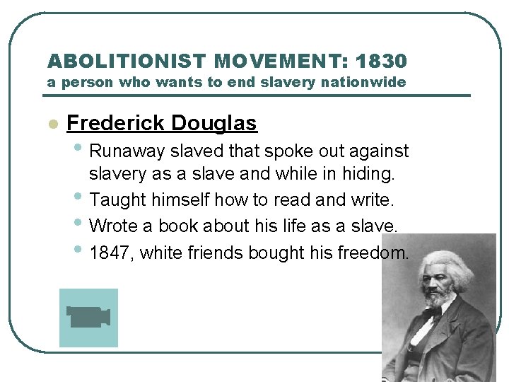 ABOLITIONIST MOVEMENT: 1830 a person who wants to end slavery nationwide l Frederick Douglas