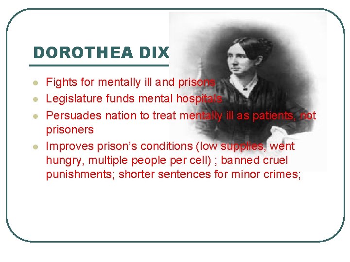 DOROTHEA DIX l l Fights for mentally ill and prisons Legislature funds mental hospitals