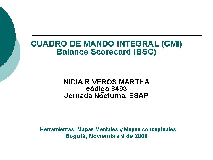 CUADRO DE MANDO INTEGRAL (CMI) Balance Scorecard (BSC) NIDIA RIVEROS MARTHA código 8493 Jornada