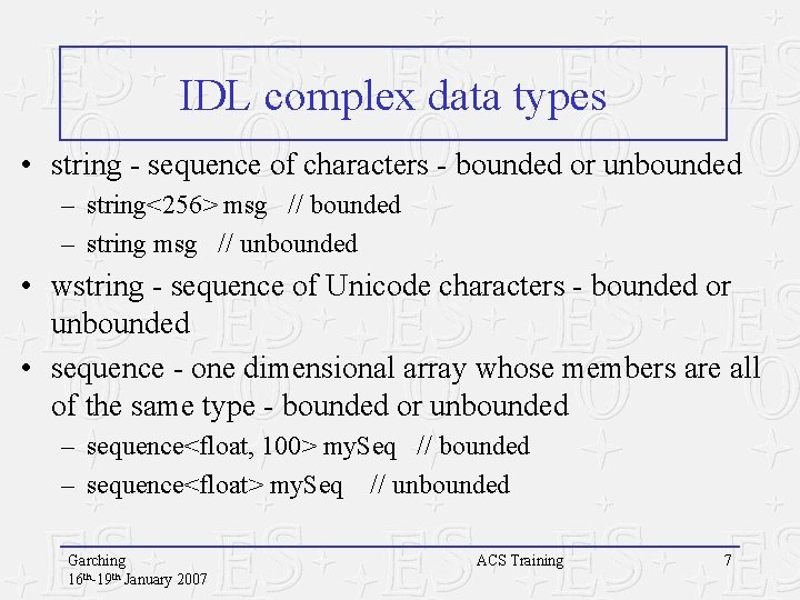IDL complex data types • string - sequence of characters - bounded or unbounded IDL complex data types • string - sequence of characters - bounded or unbounded