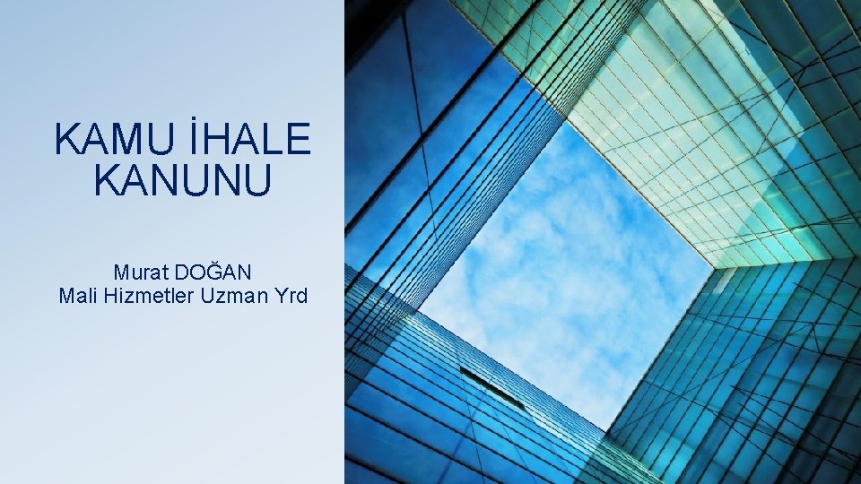 KAMU İHALE KANUNU Murat DOĞAN Mali Hizmetler Uzman Yrd 