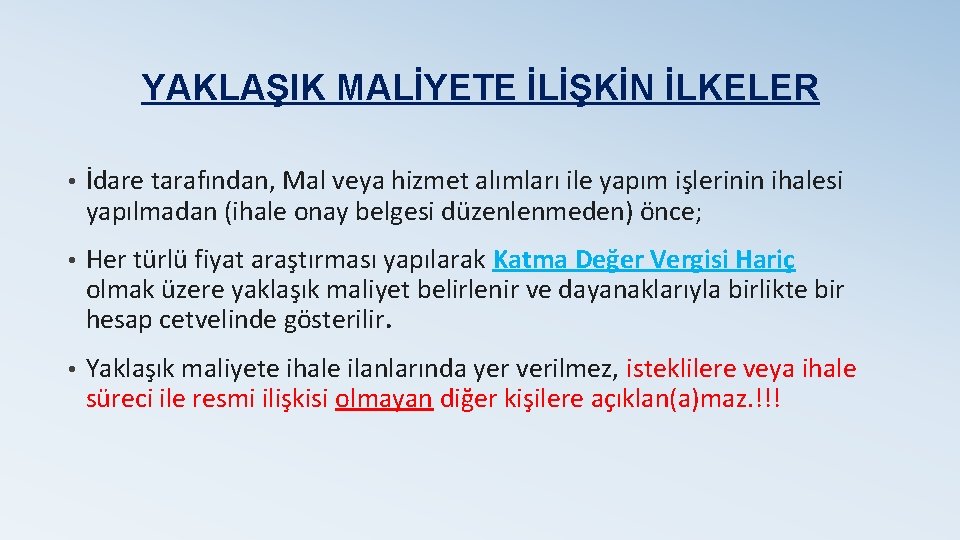 YAKLAŞIK MALİYETE İLİŞKİN İLKELER • İdare tarafından, Mal veya hizmet alımları ile yapım işlerinin