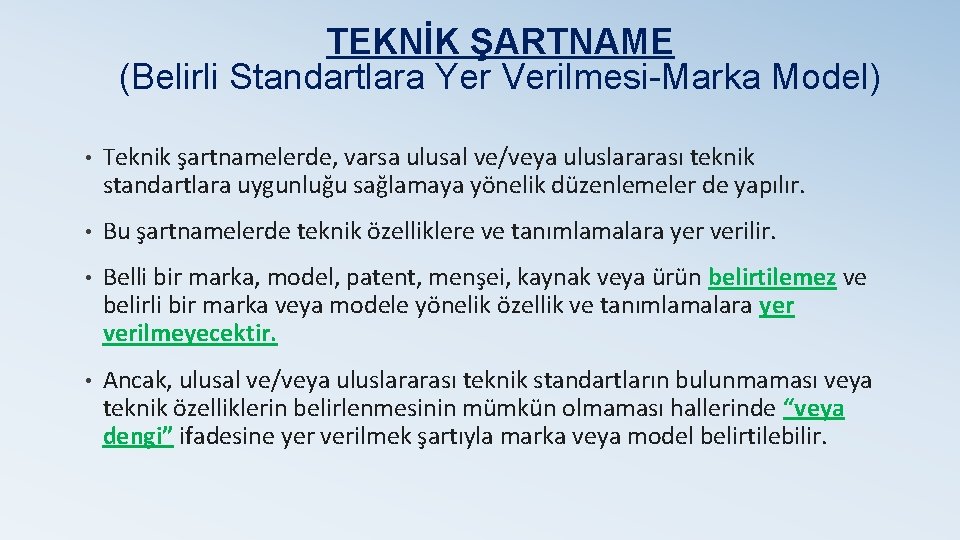 TEKNİK ŞARTNAME (Belirli Standartlara Yer Verilmesi-Marka Model) • Teknik şartnamelerde, varsa ulusal ve/veya uluslararası