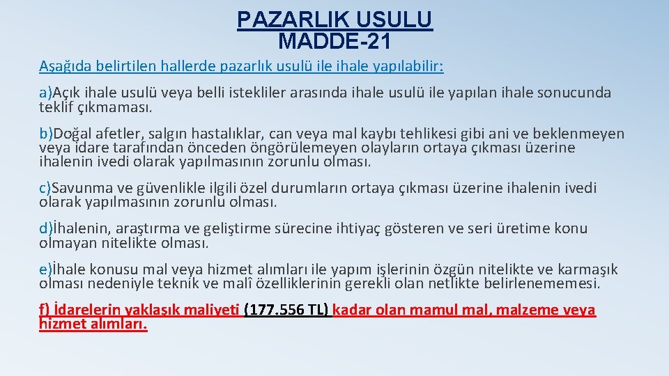 PAZARLIK USULU MADDE-21 Aşağıda belirtilen hallerde pazarlık usulü ile ihale yapılabilir: a)Açık ihale usulü