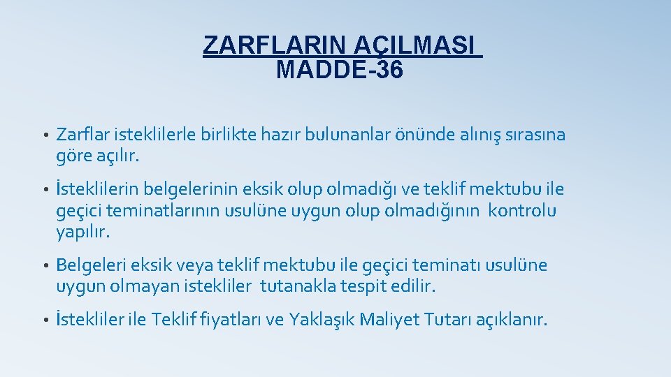 ZARFLARIN AÇILMASI MADDE-36 • Zarflar isteklilerle birlikte hazır bulunanlar önünde alınış sırasına göre açılır.