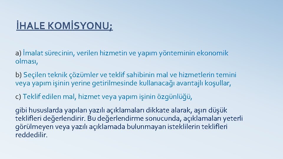 İHALE KOMİSYONU; a) İmalat sürecinin, verilen hizmetin ve yapım yönteminin ekonomik olması, b) Seçilen