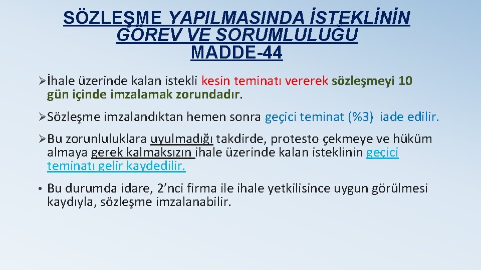 SÖZLEŞME YAPILMASINDA İSTEKLİNİN GÖREV VE SORUMLULUĞU MADDE-44 Øİhale üzerinde kalan istekli kesin teminatı vererek